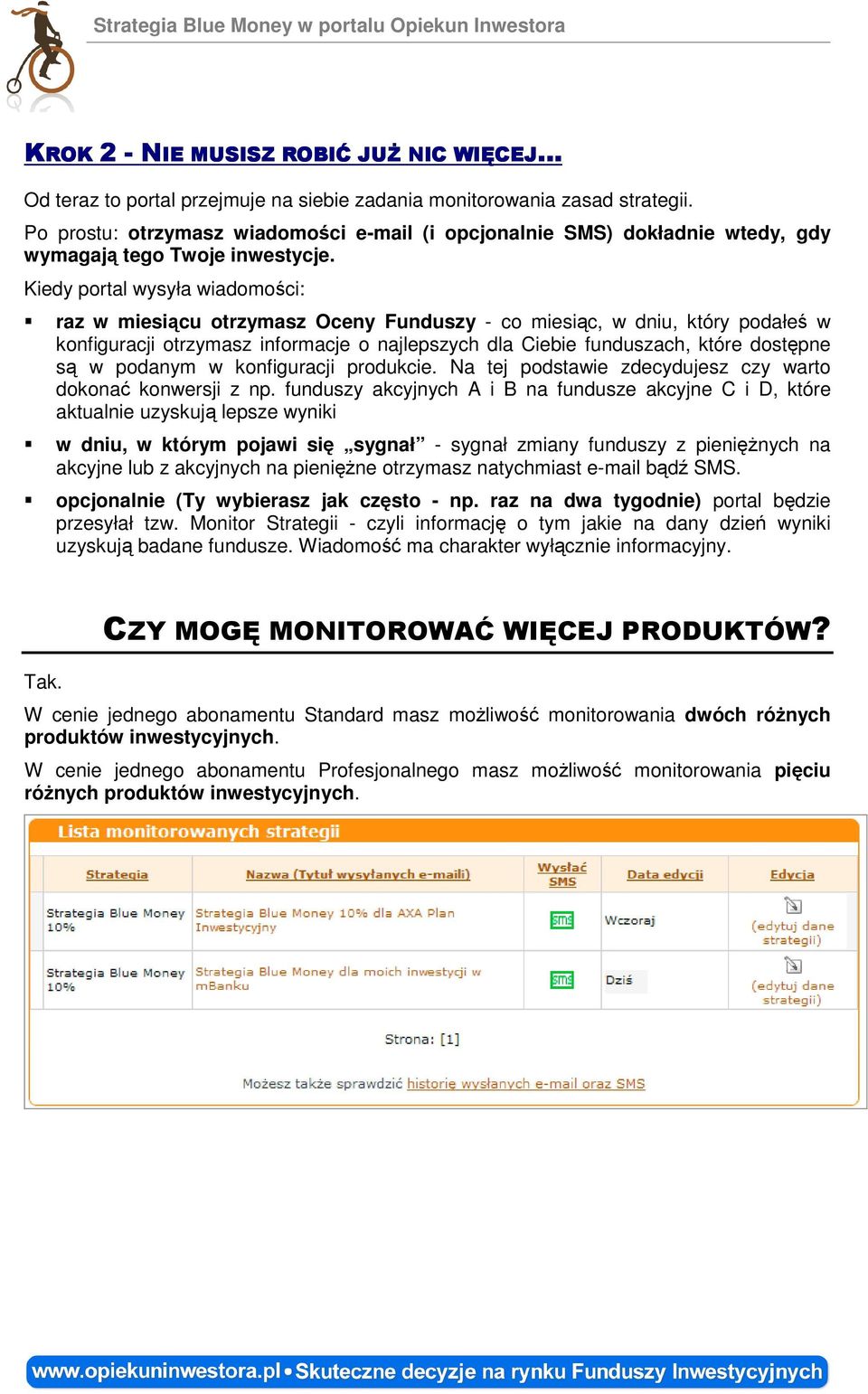 Kiedy portal wysyła wiadomości: raz w miesiącu otrzymasz Oceny Funduszy - co miesiąc, w dniu, który podałeś w konfiguracji otrzymasz informacje o najlepszych dla Ciebie funduszach, które dostępne są