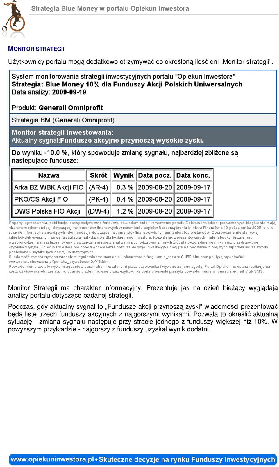 Podczas, gdy aktualny sygnał to Fundusze akcji przynoszą zyski wiadomości prezentować będą listę trzech funduszy akcyjnych z najgorszymi wynikami.