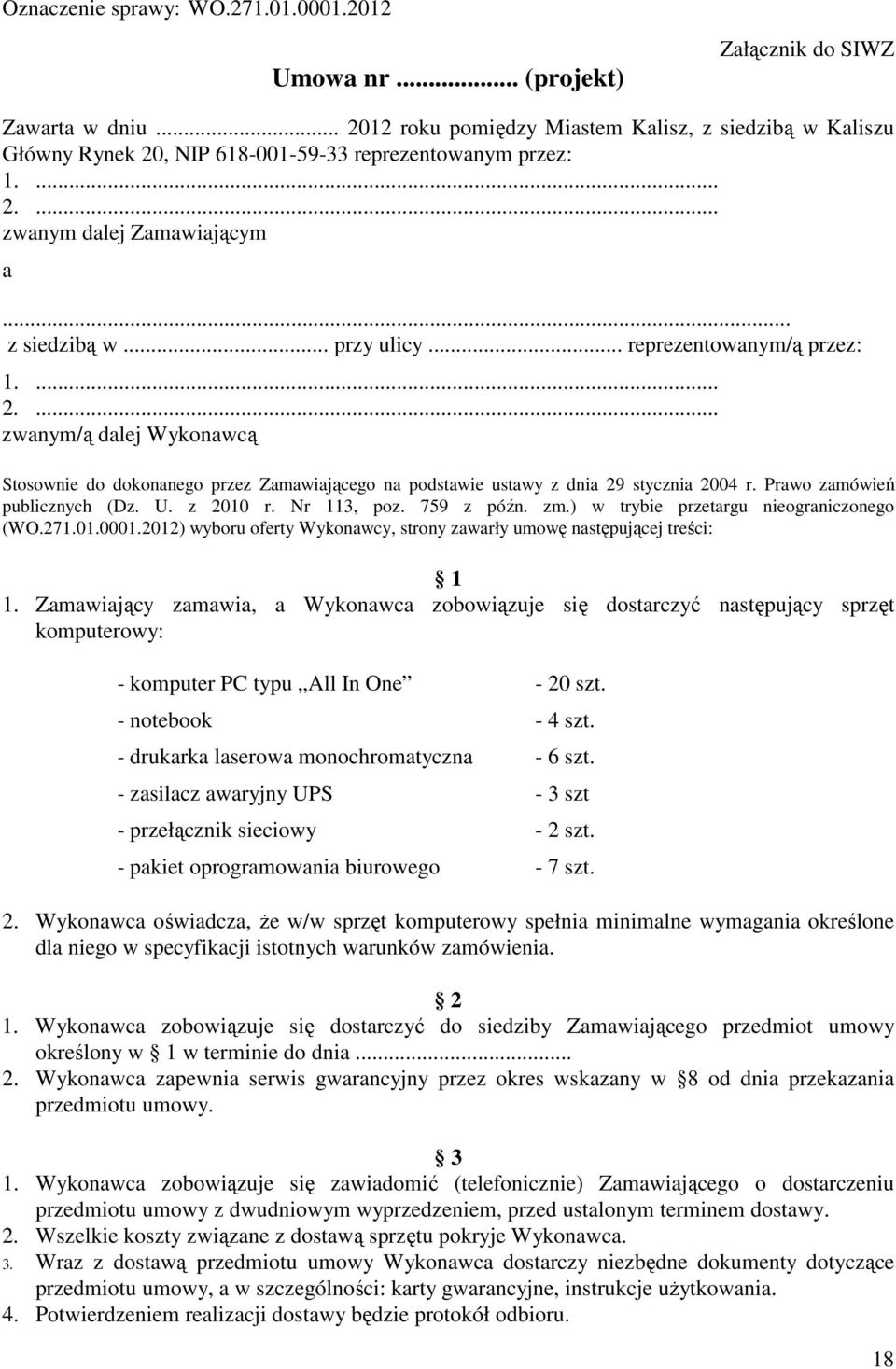 Prawo zamówień publicznych (Dz. U. z 2010 r. Nr 113, poz. 759 z późn. zm.) w trybie przetargu nieograniczonego (WO.271.01.0001.