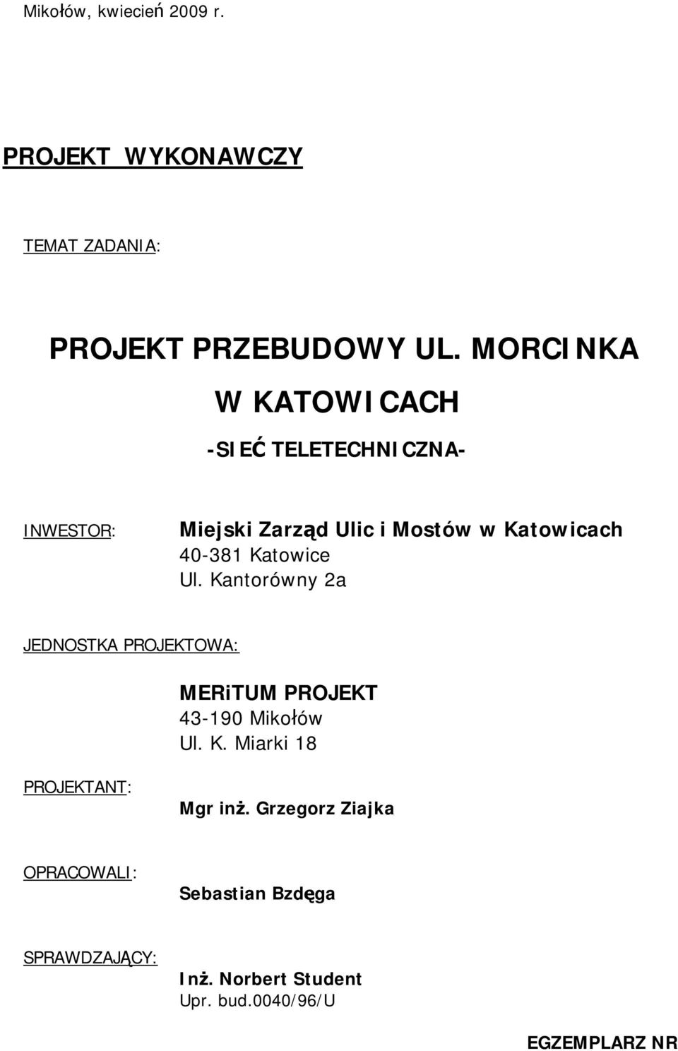 Katowice Ul. Kantorówny 2a JEDNOSTKA PROJEKTOWA: MERiTUM PROJEKT 43-190 Mikołów Ul. K. Miarki 18 PROJEKTANT: Mgr inż.