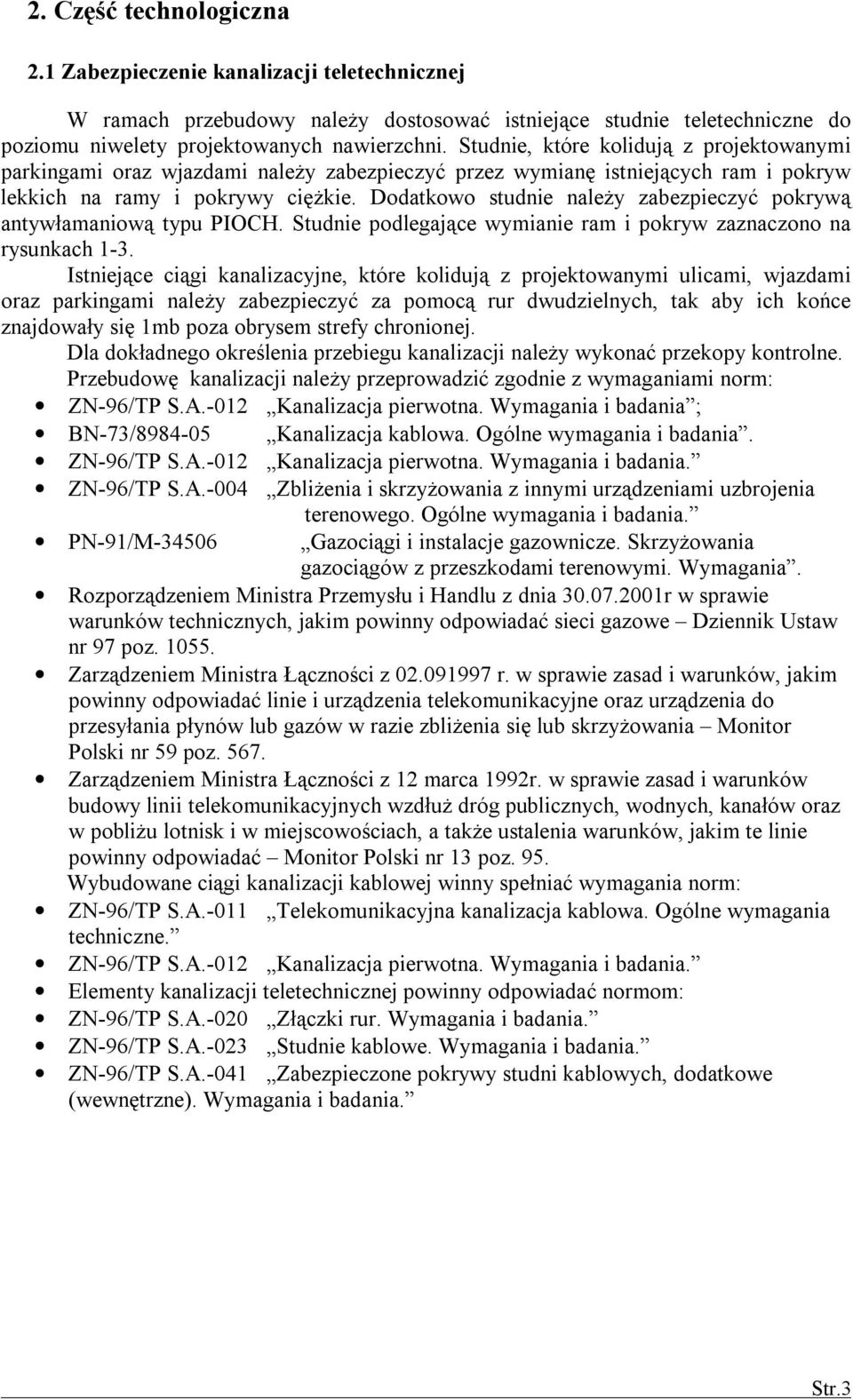 Dodatkowo studnie należy zabezpieczyć pokrywą antywłamaniową typu PIOCH. Studnie podlegające wymianie ram i pokryw zaznaczono na rysunkach 1-3.