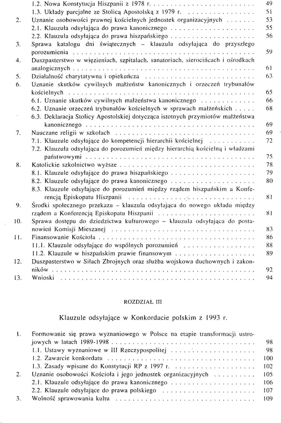 Duszpasterstwo w więzieniach, szpitalach, sanatoriach, sierocińcach i ośrodkach analogicznych 61 5. Działalność charytatywna i opiekuńcza 63 6.