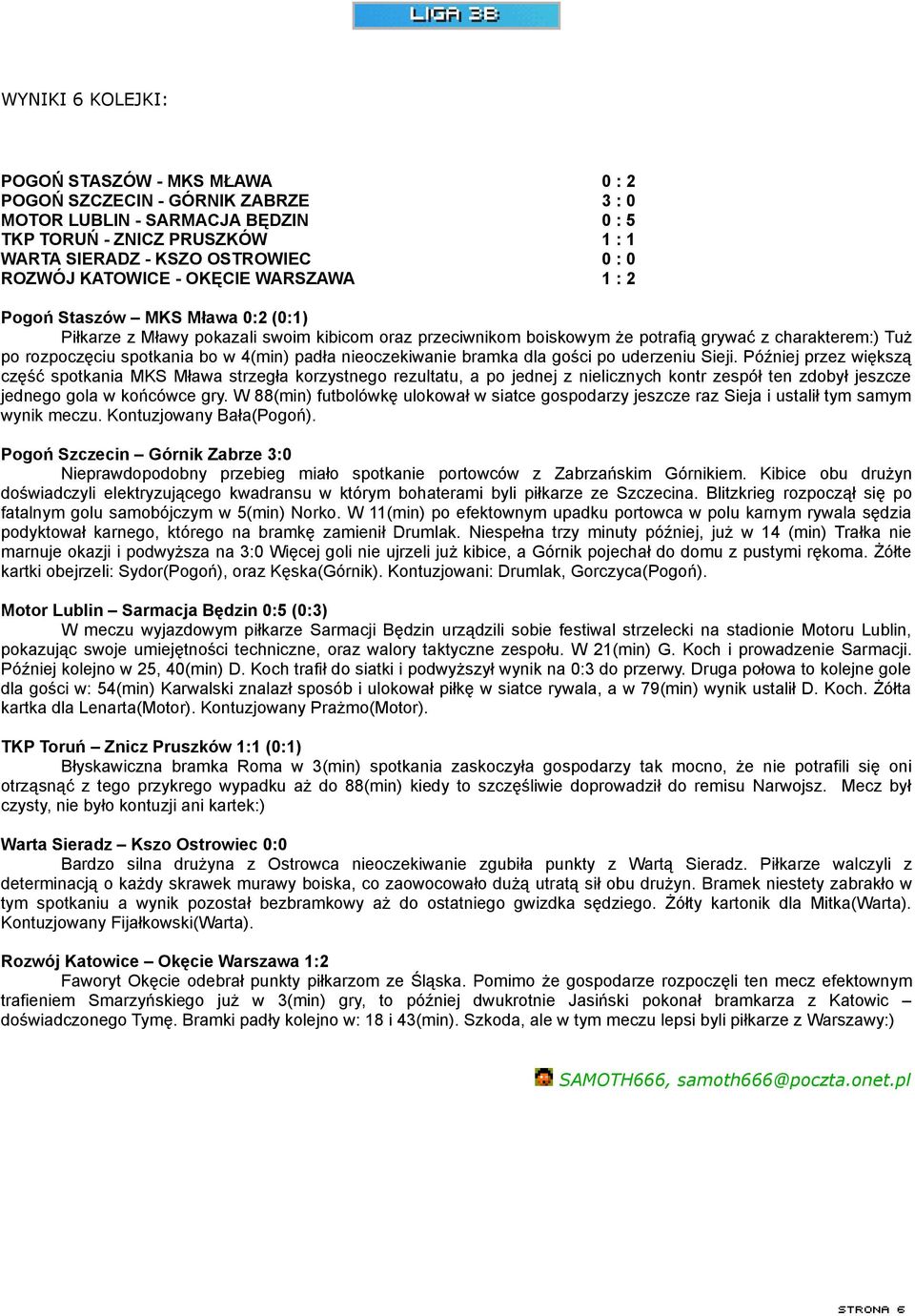 spotkania bo w 4(min) padła nieoczekiwanie bramka dla gości po uderzeniu Sieji.