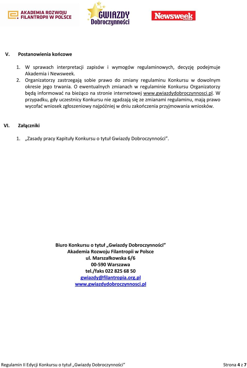 O ewentualnych zmianach w regulaminie Konkursu Organizatorzy będą informować na bieżąco na stronie internetowej www.gwiazdydobroczynnosci.pl.