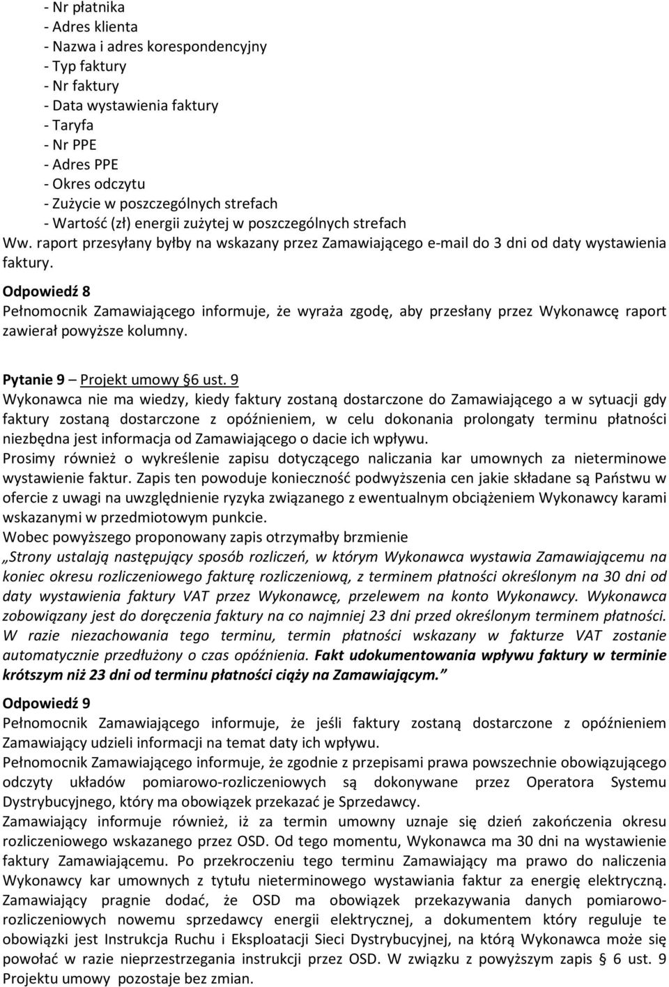 Odpowiedź 8 Pełnomocnik Zamawiającego informuje, że wyraża zgodę, aby przesłany przez Wykonawcę raport zawierał powyższe kolumny. Pytanie 9 Projekt umowy 6 ust.