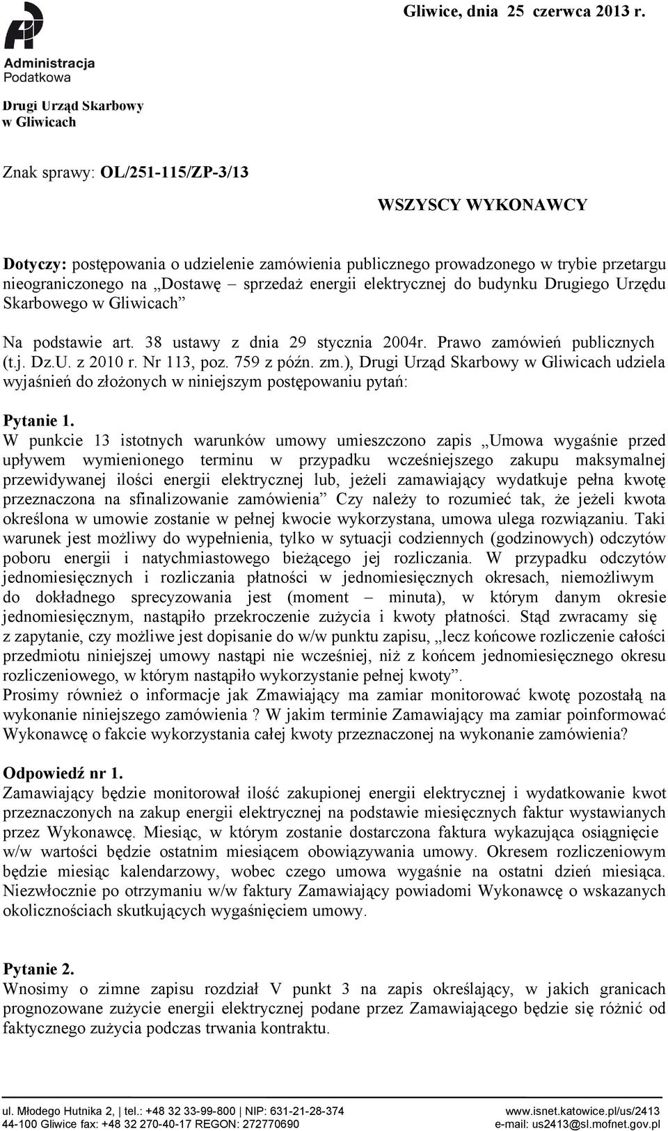 Dostawę sprzedaż energii elektrycznej do budynku Drugiego Urzędu Skarbowego w Gliwicach Na podstawie art. 38 ustawy z dnia 29 stycznia 2004r. Prawo zamówień publicznych (t.j. Dz.U. z 2010 r.