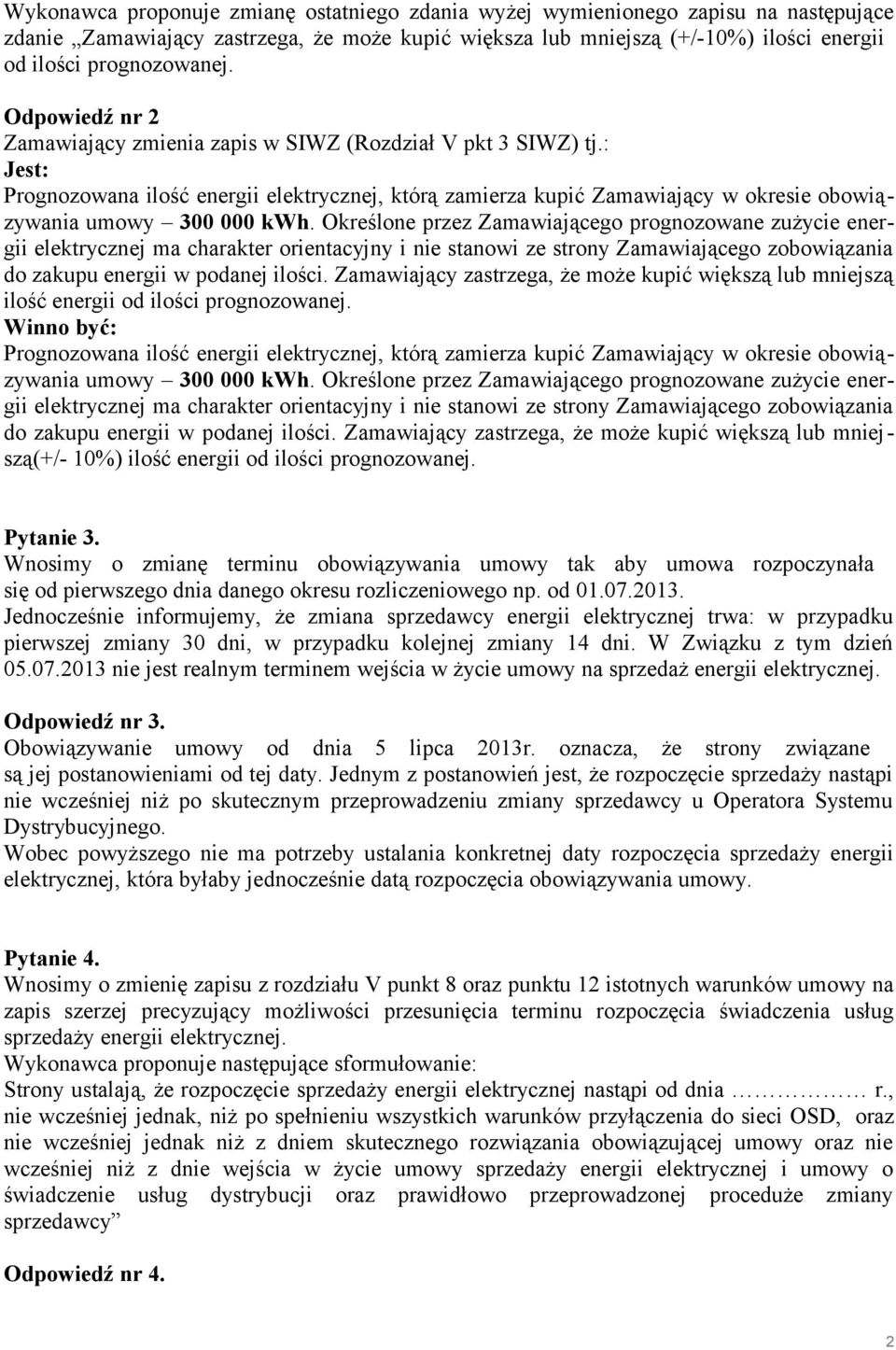 Określone przez Zamawiającego prognozowane zużycie energii elektrycznej ma charakter orientacyjny i nie stanowi ze strony Zamawiającego zobowiązania do zakupu energii w podanej ilości.