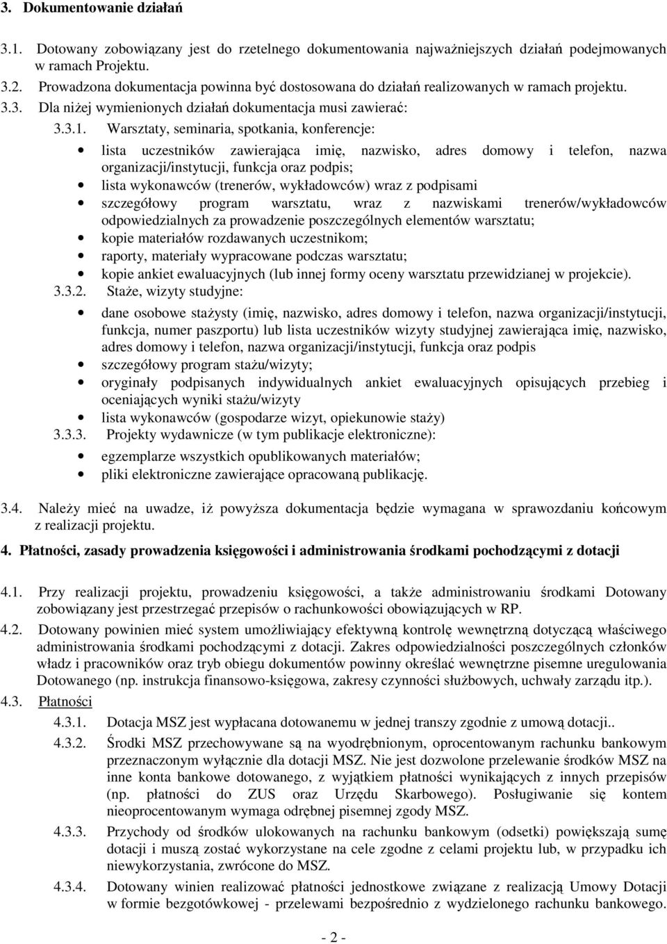 Warsztaty, seminaria, spotkania, konferencje: lista uczestników zawierająca imię, nazwisko, adres domowy i telefon, nazwa organizacji/instytucji, funkcja oraz podpis; lista wykonawców (trenerów,