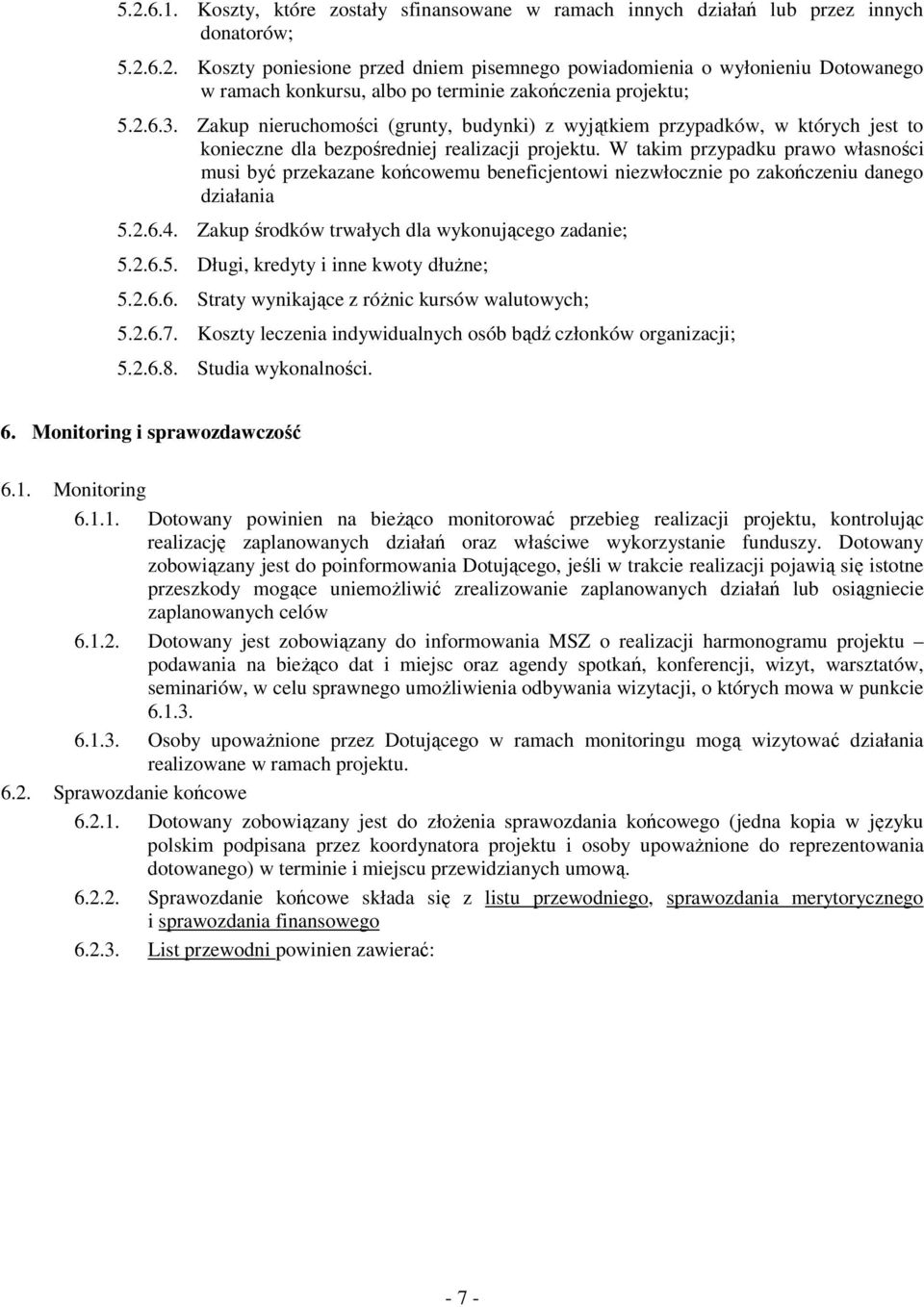 W takim przypadku prawo własności musi być przekazane końcowemu beneficjentowi niezwłocznie po zakończeniu danego działania 5.2.6.4. Zakup środków trwałych dla wykonującego zadanie; 5.2.6.5. Długi, kredyty i inne kwoty dłuŝne; 5.