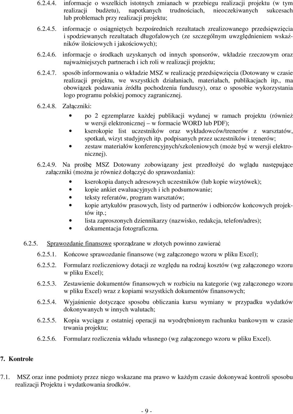 informacje o osiągniętych bezpośrednich rezultatach zrealizowanego przedsięwzięcia i spodziewanych rezultatach długofalowych (ze szczególnym uwzględnieniem wskaźników ilościowych i jakościowych); 6.