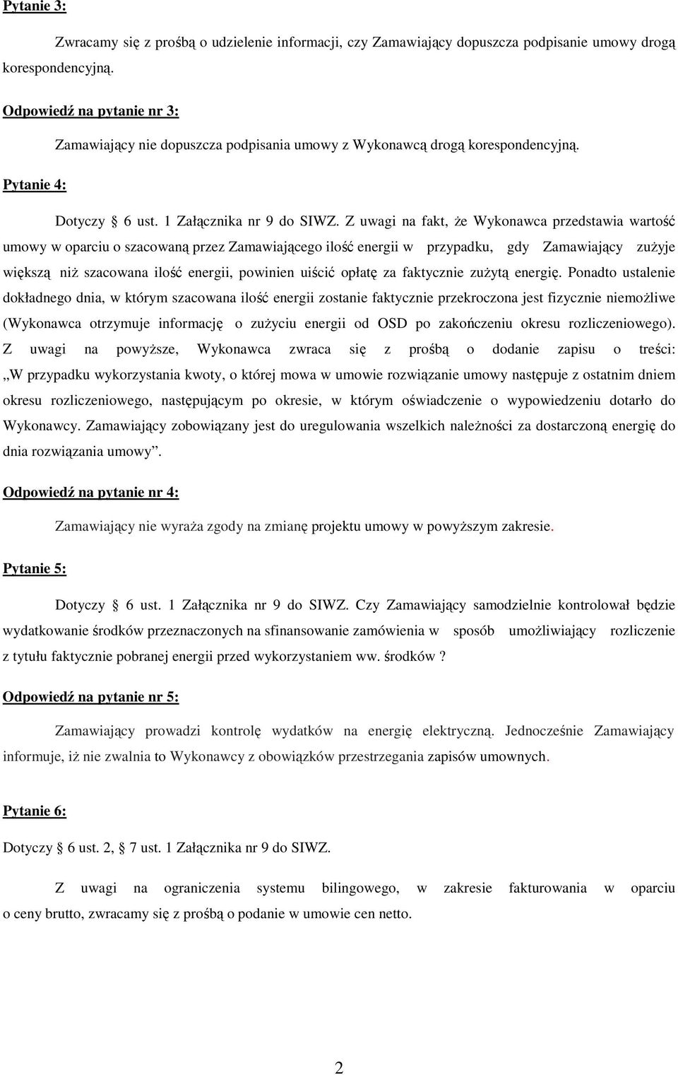 Z uwagi na fakt, Ŝe Wykonawca przedstawia wartość umowy w oparciu o szacowaną przez Zamawiającego ilość energii w przypadku, gdy Zamawiający zuŝyje większą niŝ szacowana ilość energii, powinien