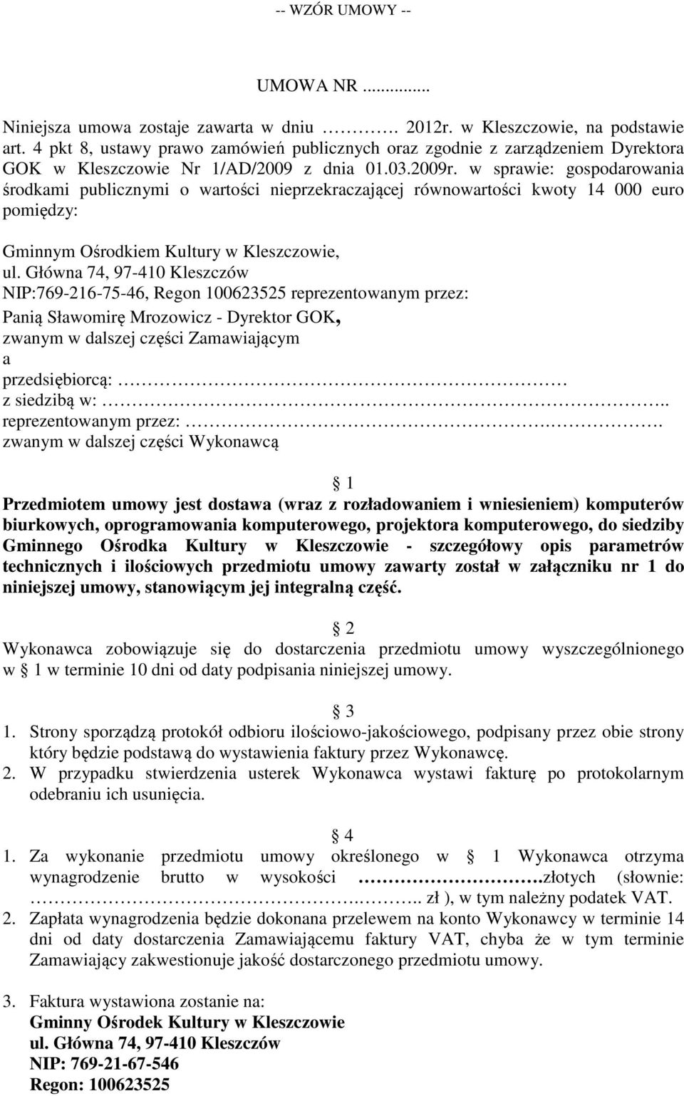 w sprawie: gospodarowania środkami publicznymi o wartości nieprzekraczającej równowartości kwoty 14 000 euro pomiędzy: Gminnym Ośrodkiem Kultury w Kleszczowie, ul.