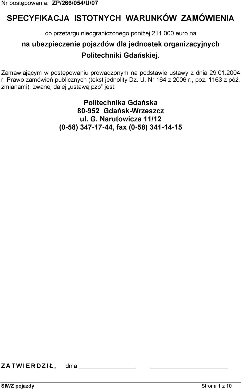 Zamawiającym w postępowaniu prowadzonym na podstawie ustawy z dnia 29.01.2004 r. Prawo zamówień publicznych (tekst jednolity Dz. U.