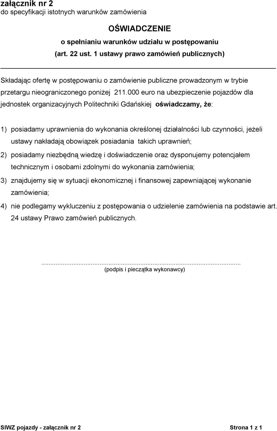 000 euro na ubezpieczenie pojazdów dla jednostek organizacyjnych Politechniki Gdańskiej oświadczamy, że: 1) posiadamy uprawnienia do wykonania określonej działalności lub czynności, jeżeli ustawy