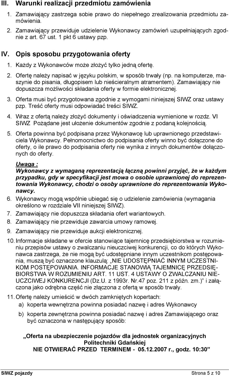 Każdy z Wykonawców może złożyć tylko jedną ofertę. 2. Ofertę należy napisać w języku polskim, w sposób trwały (np. na komputerze, maszynie do pisania, długopisem lub nieścieralnym atramentem).