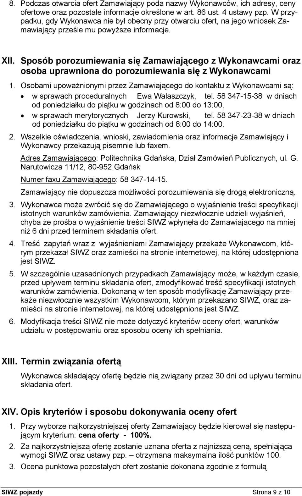 Sposób porozumiewania się Zamawiającego z Wykonawcami oraz osoba uprawniona do porozumiewania się z Wykonawcami 1.