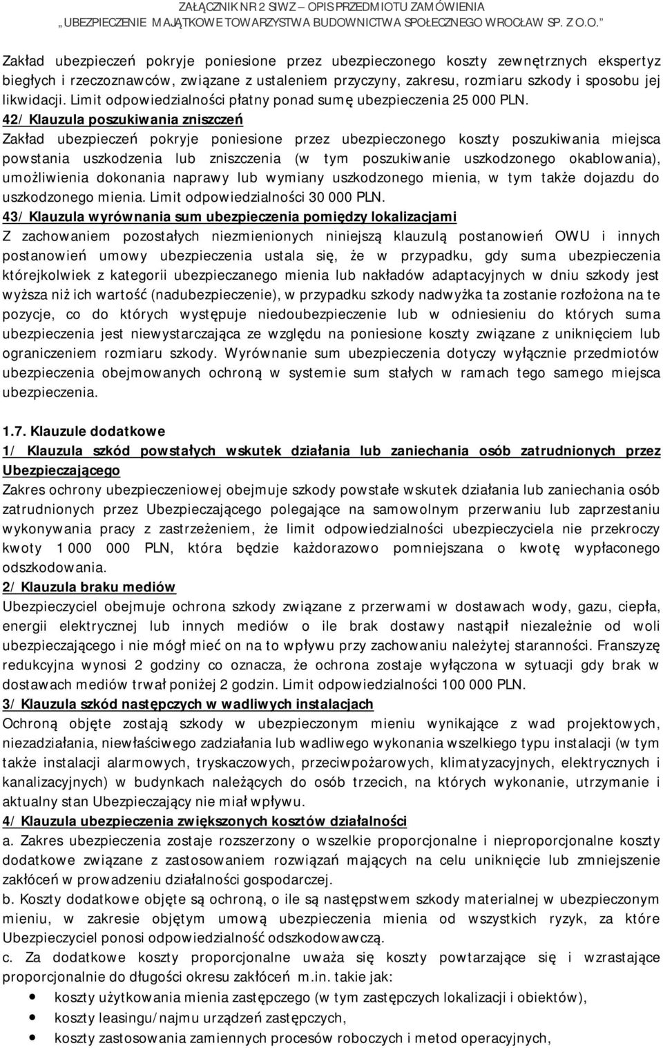 42/ Klauzula poszukiwania zniszczeń Zakład ubezpieczeń pokryje poniesione przez ubezpieczonego koszty poszukiwania miejsca powstania uszkodzenia lub zniszczenia (w tym poszukiwanie uszkodzonego