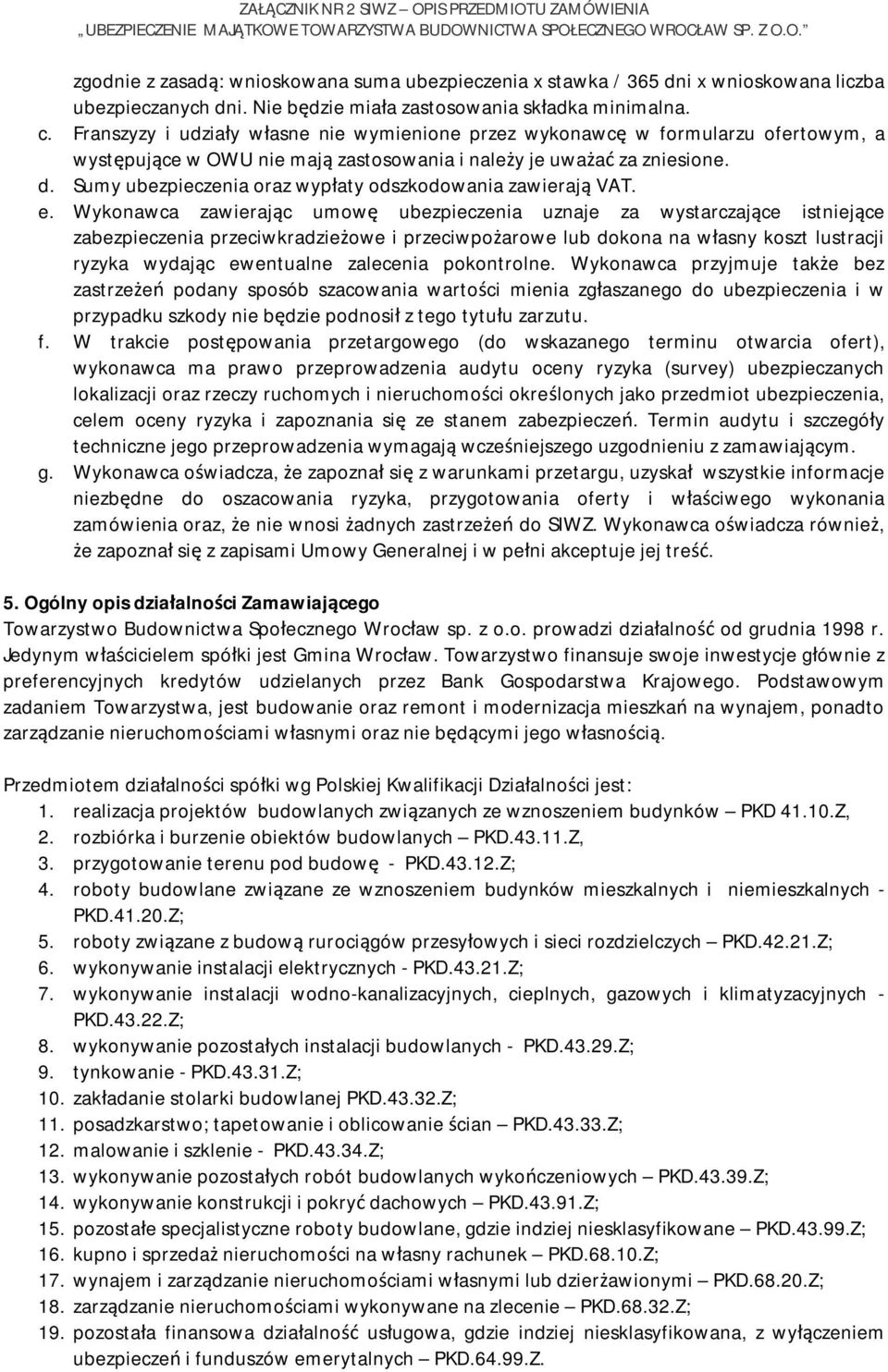 Sumy ubezpieczenia oraz wypłaty odszkodowania zawierają VAT. e.