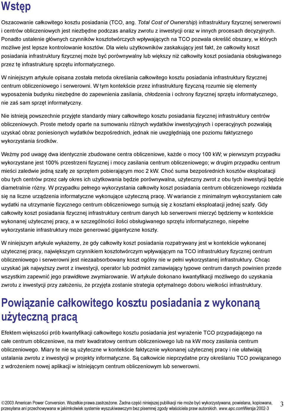 Ponadto ustalenie głównych czynników kosztotwórczych wpływających na TCO pozwala określić obszary, w których możliwe jest lepsze kontrolowanie kosztów.
