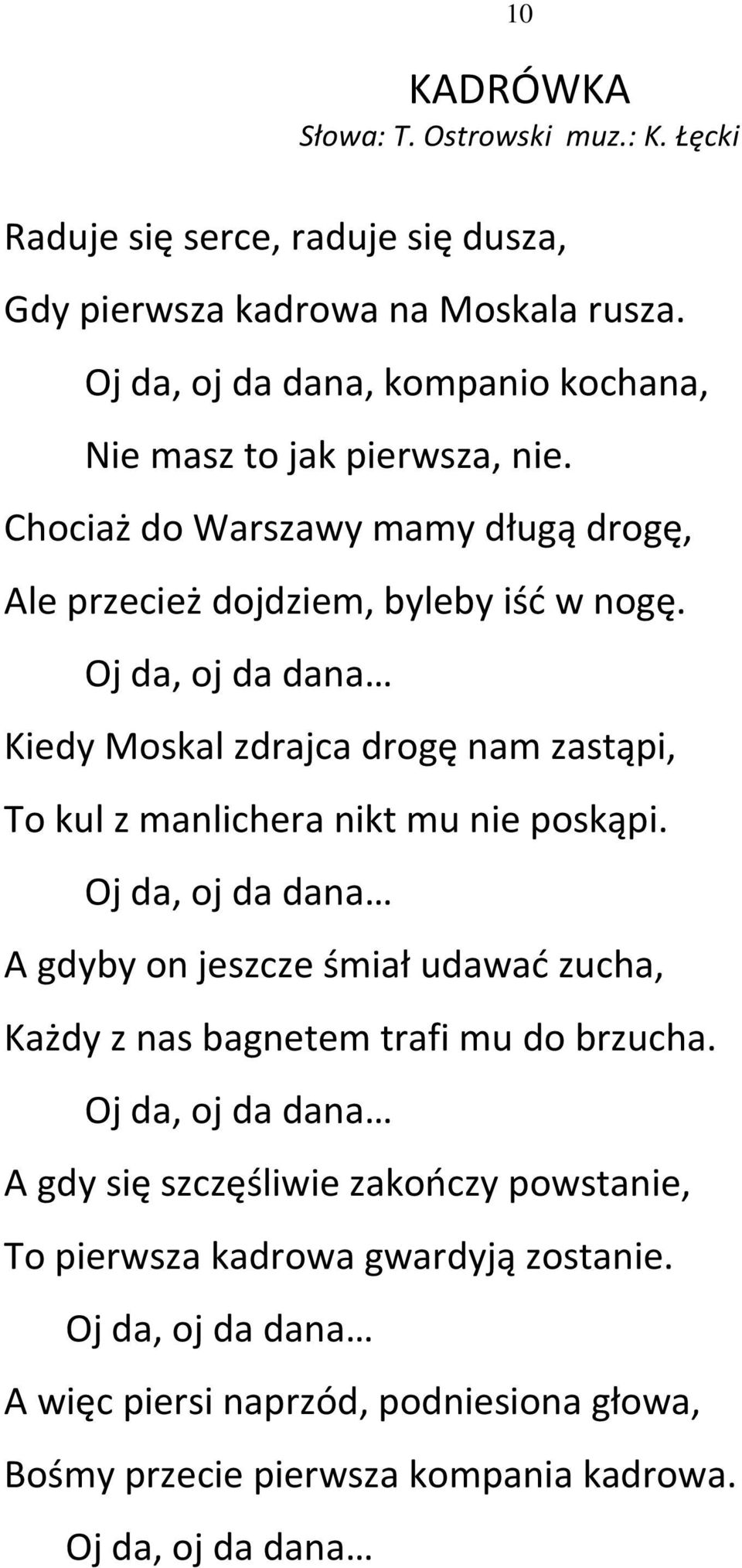 Oj da, oj da dana Kiedy Moskal zdrajca drogę nam zastąpi, To kul z manlichera nikt mu nie poskąpi.