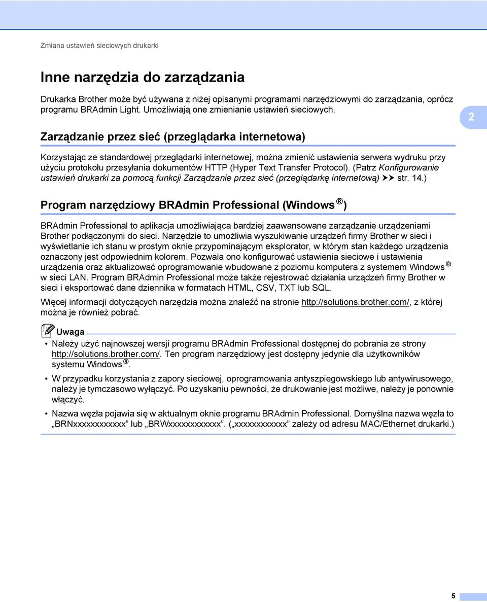 2 Zarządzanie przez sieć (przeglądarka internetowa) 2 Korzystając ze standardowej przeglądarki internetowej, można zmienić ustawienia serwera wydruku przy użyciu protokołu przesyłania dokumentów HTTP