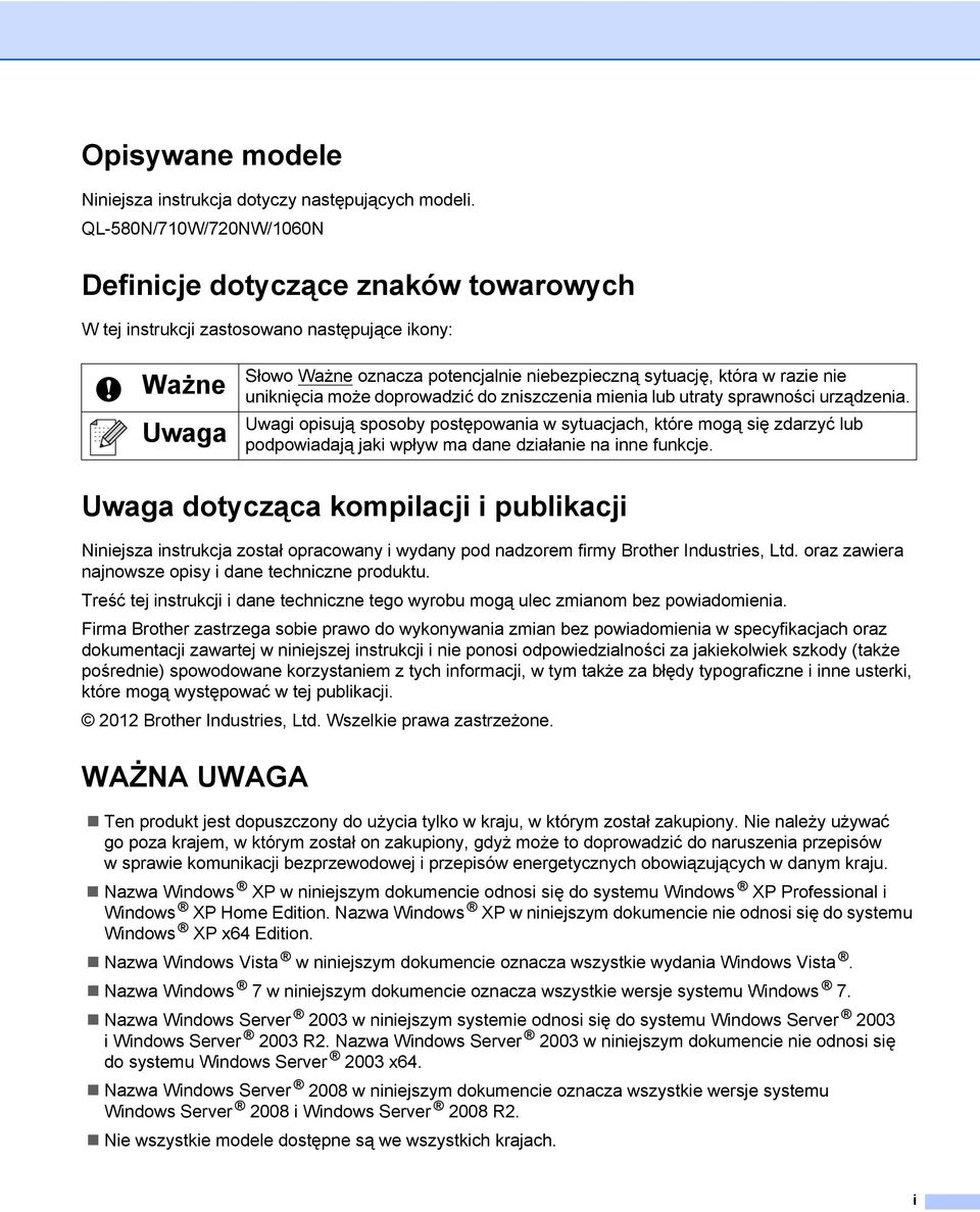 uniknięcia może doprowadzić do zniszczenia mienia lub utraty sprawności urządzenia.
