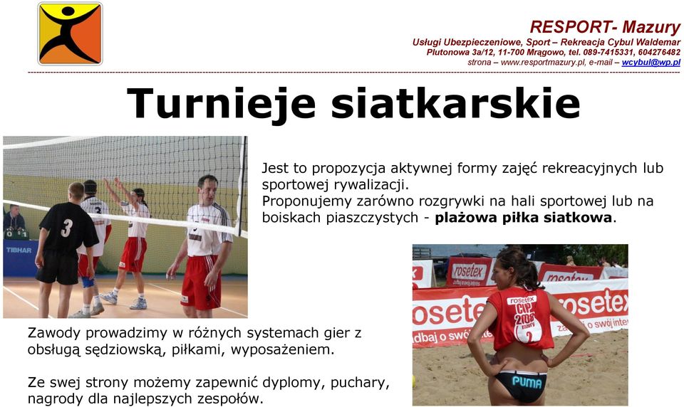 Proponujemy zarówno rozgrywki na hali sportowej lub na boiskach piaszczystych - plażowa piłka