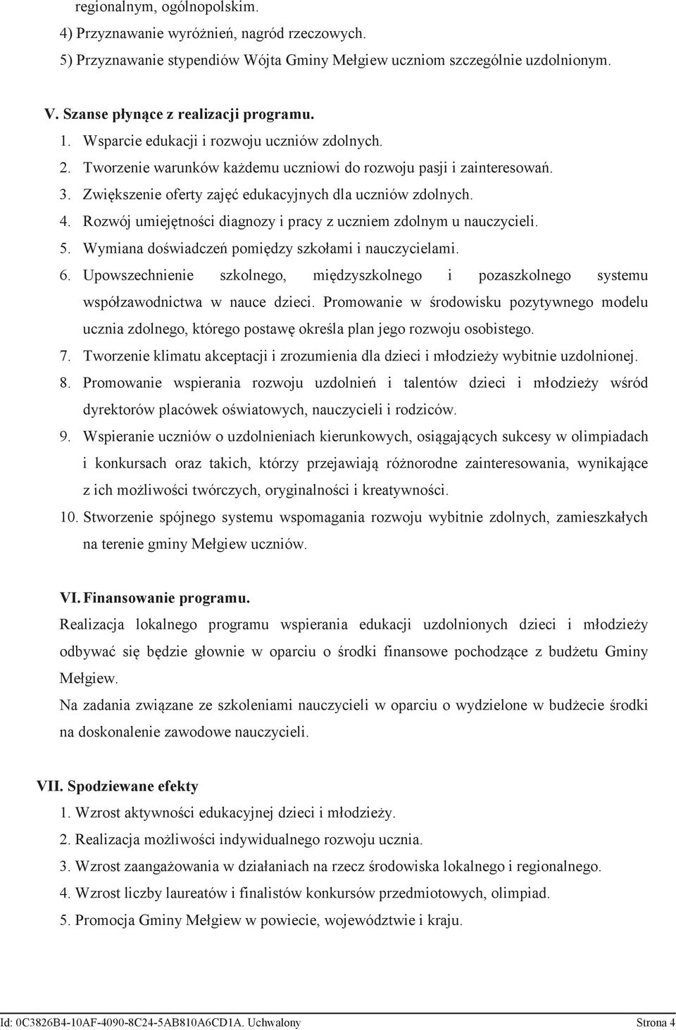 Rozwój umiejętności diagnozy i pracy z uczniem zdolnym u nauczycieli. 5. Wymiana doświadczeń pomiędzy szkołami i nauczycielami. 6.