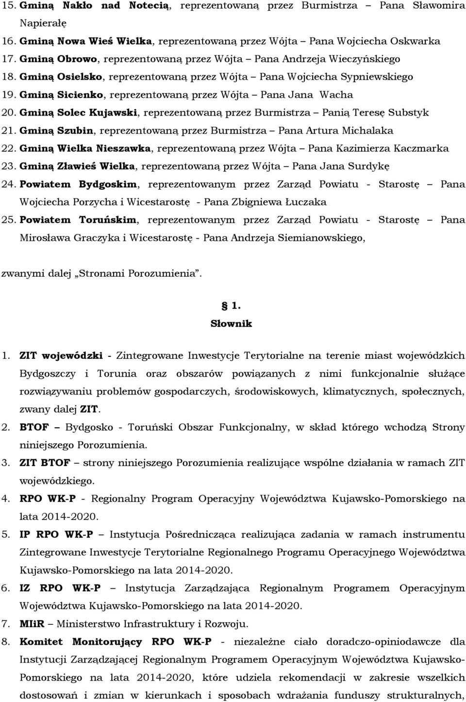 Gminą Sicienko, reprezentowaną przez Wójta Pana Jana Wacha 20. Gminą Solec Kujawski, reprezentowaną przez Burmistrza Panią Teresę Substyk 21.