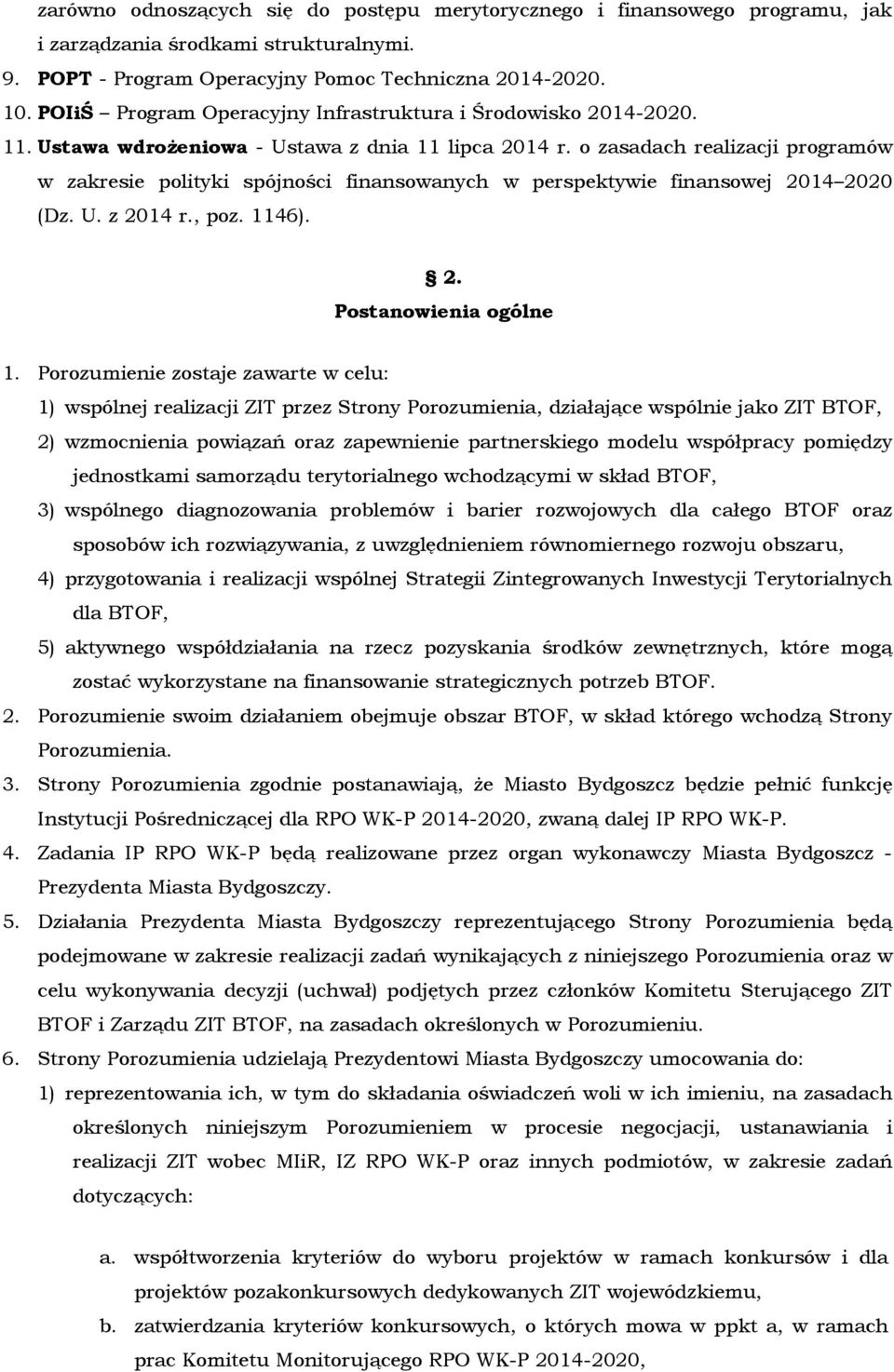 o zasadach realizacji programów w zakresie polityki spójności finansowanych w perspektywie finansowej 2014 2020 (Dz. U. z 2014 r., poz. 1146). 2. Postanowienia ogólne 1.