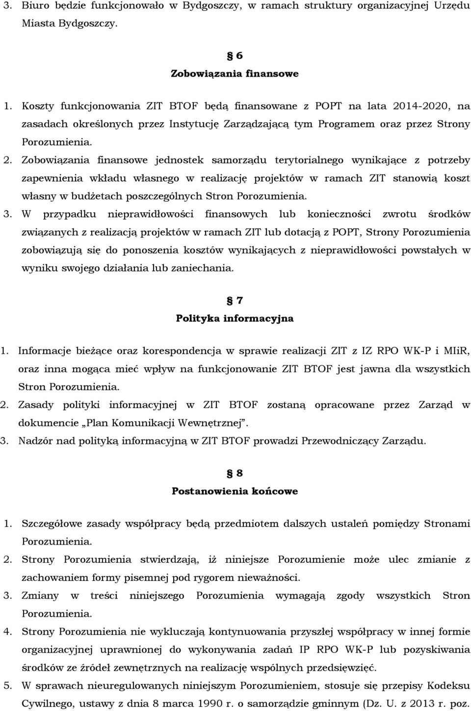 Zobowiązania finansowe jednostek samorządu terytorialnego wynikające z potrzeby zapewnienia wkładu własnego w realizację projektów w ramach ZIT stanowią koszt własny w budŝetach poszczególnych Stron