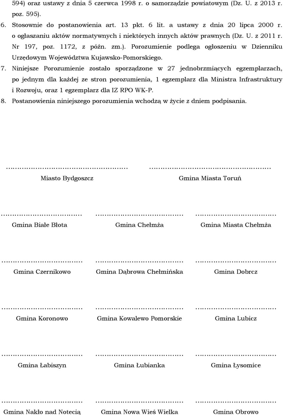 Porozumienie podlega ogłoszeniu w Dzienniku Urzędowym Województwa Kujawsko-Pomorskiego. 7.