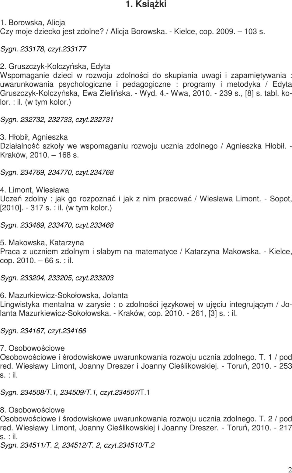 Gruszczyk-Kolczyńska, Ewa Zielińska. - Wyd. 4.- Wwa, 2010. - 239 s., [8] s. tabl. kolor. : il. (w tym kolor.) Sygn. 232732, 232733, czyt.232731 3.