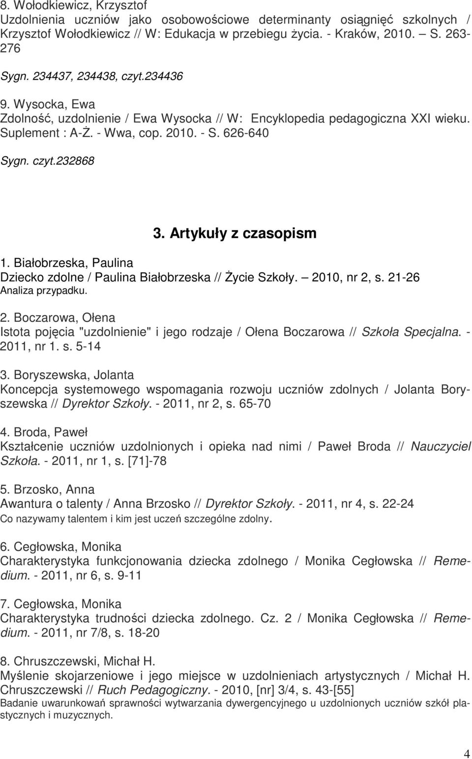 Artykuły z czasopism 1. Białobrzeska, Paulina Dziecko zdolne / Paulina Białobrzeska // śycie Szkoły. 20