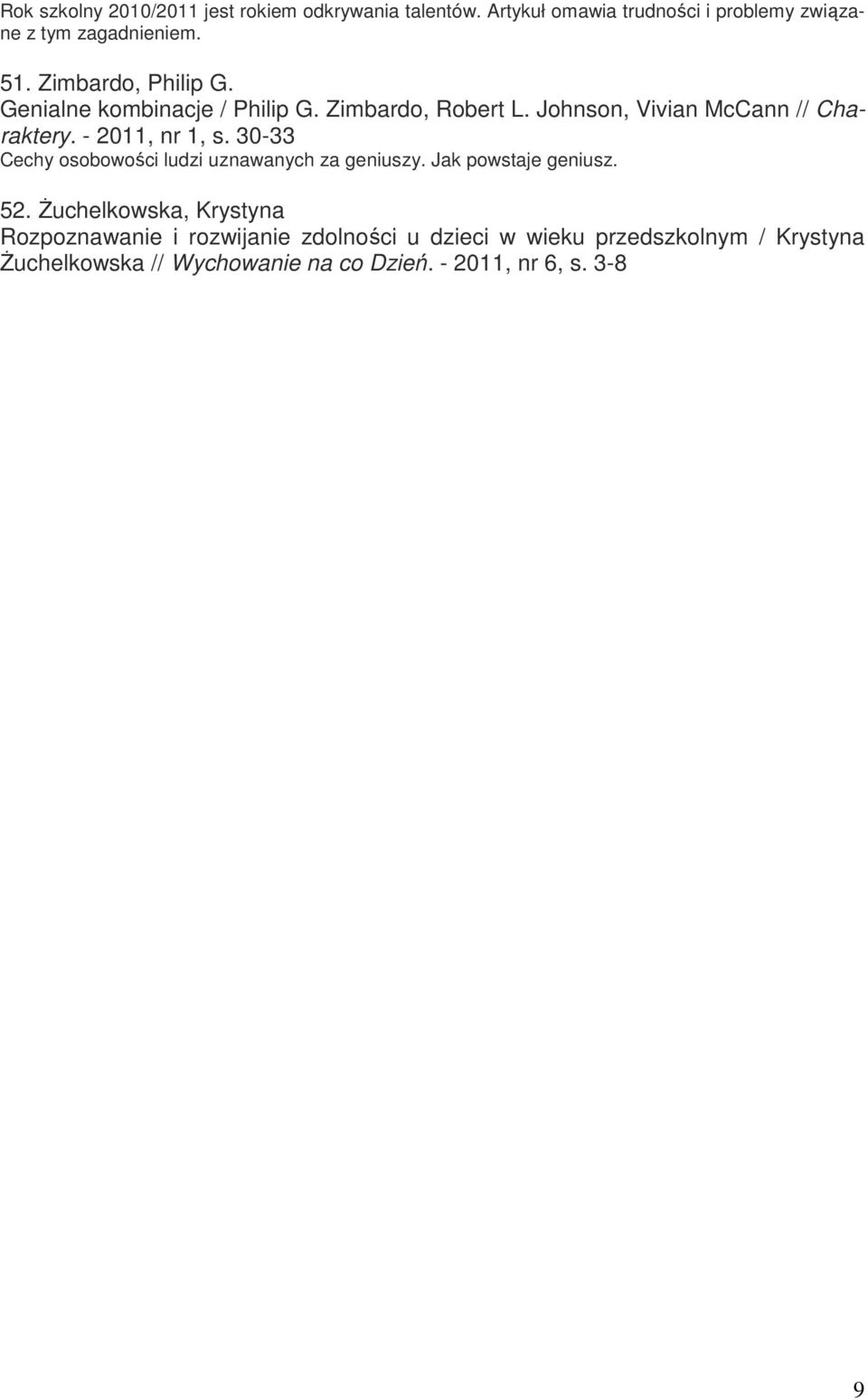 - 2011, nr 1, s. 30-33 Cechy osobowości ludzi uznawanych za geniuszy. Jak powstaje geniusz. 52.