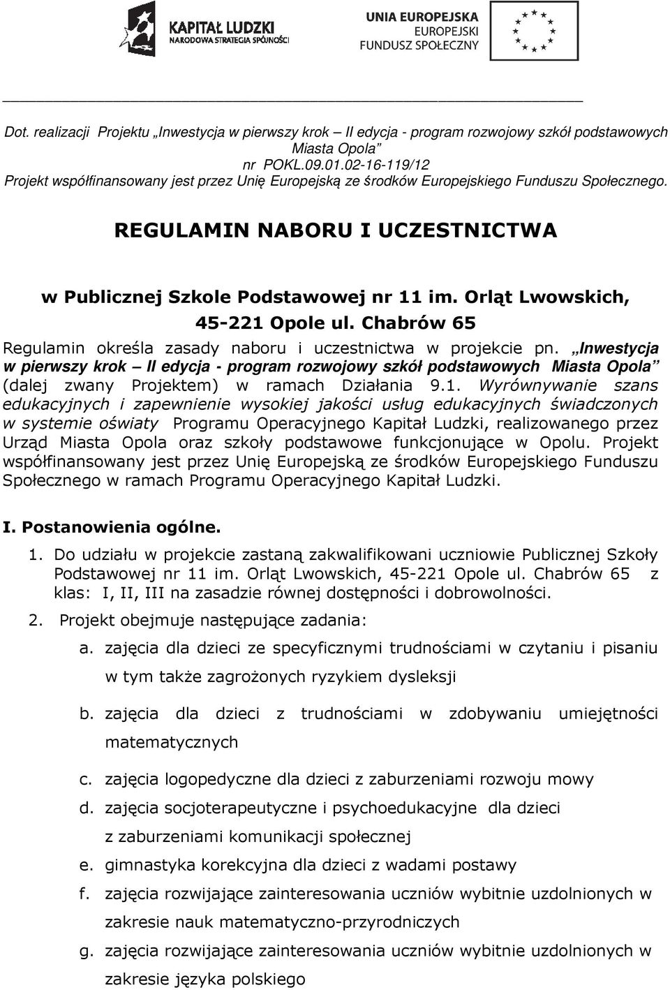 Orląt Lwowskich, 45-221 Opole ul. Chabrów 65 Regulamin określa zasady naboru i uczestnictwa w projekcie pn.