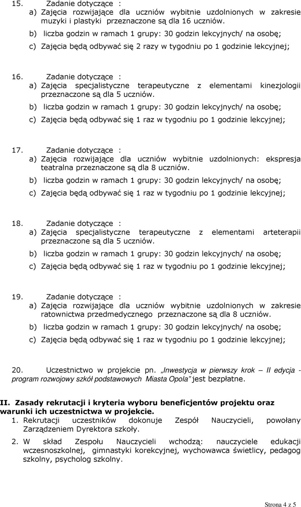 Zadanie dotyczące : a) Zajęcia rozwijające dla uczniów wybitnie uzdolnionych: ekspresja teatralna przeznaczone są dla 8 18.