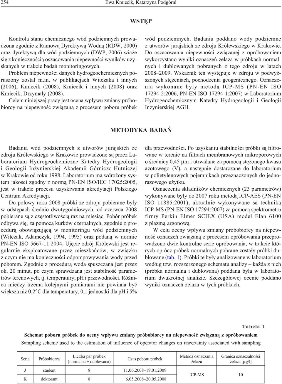 Celem niniejszej pracy jest ocena wp³ywu zmiany próbobiorcy na niepewnoœæ zwi¹zan¹ z procesem poboru próbek wód podziemnych.