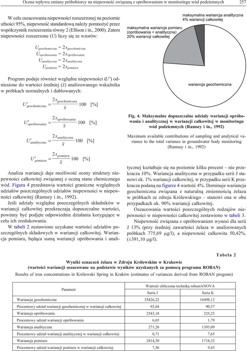 Zatem niepewnoœci rozszerzone (U) liczy siê ze wzorów: U geochemiczna =2s geochemiczna U opróbowania =2s opróbowania U analityczna =2s analityczna U pomiaru =2s pomiaru Program podaje równie wzglêdne