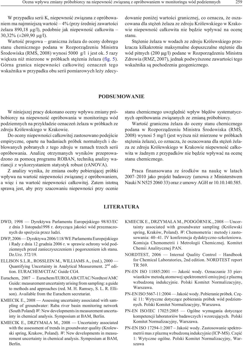 Wartoœæ progowa graniczna elaza do oceny dobrego stanu chemicznego podana w Rozporz¹dzeniu Ministra Œrodowiska (RMŒ, 2008) wynosi 5000 g/l i jest ok.