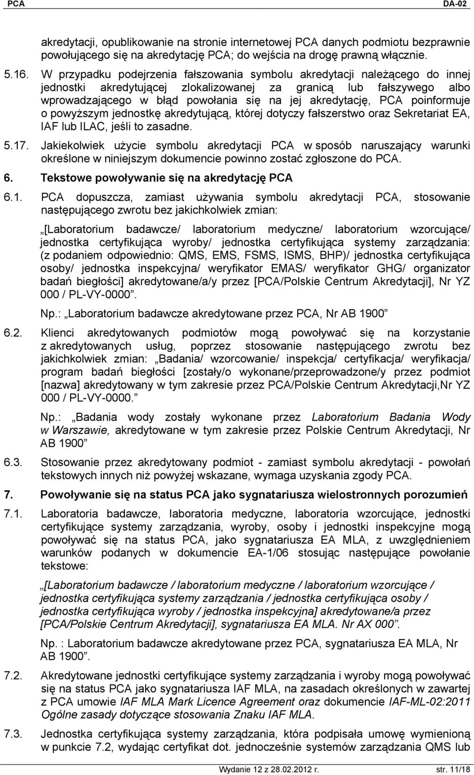 akredytację, PCA poinformuje o powyższym jednostkę akredytującą, której dotyczy fałszerstwo oraz Sekretariat EA, IAF lub ILAC, jeśli to zasadne. 5.17.