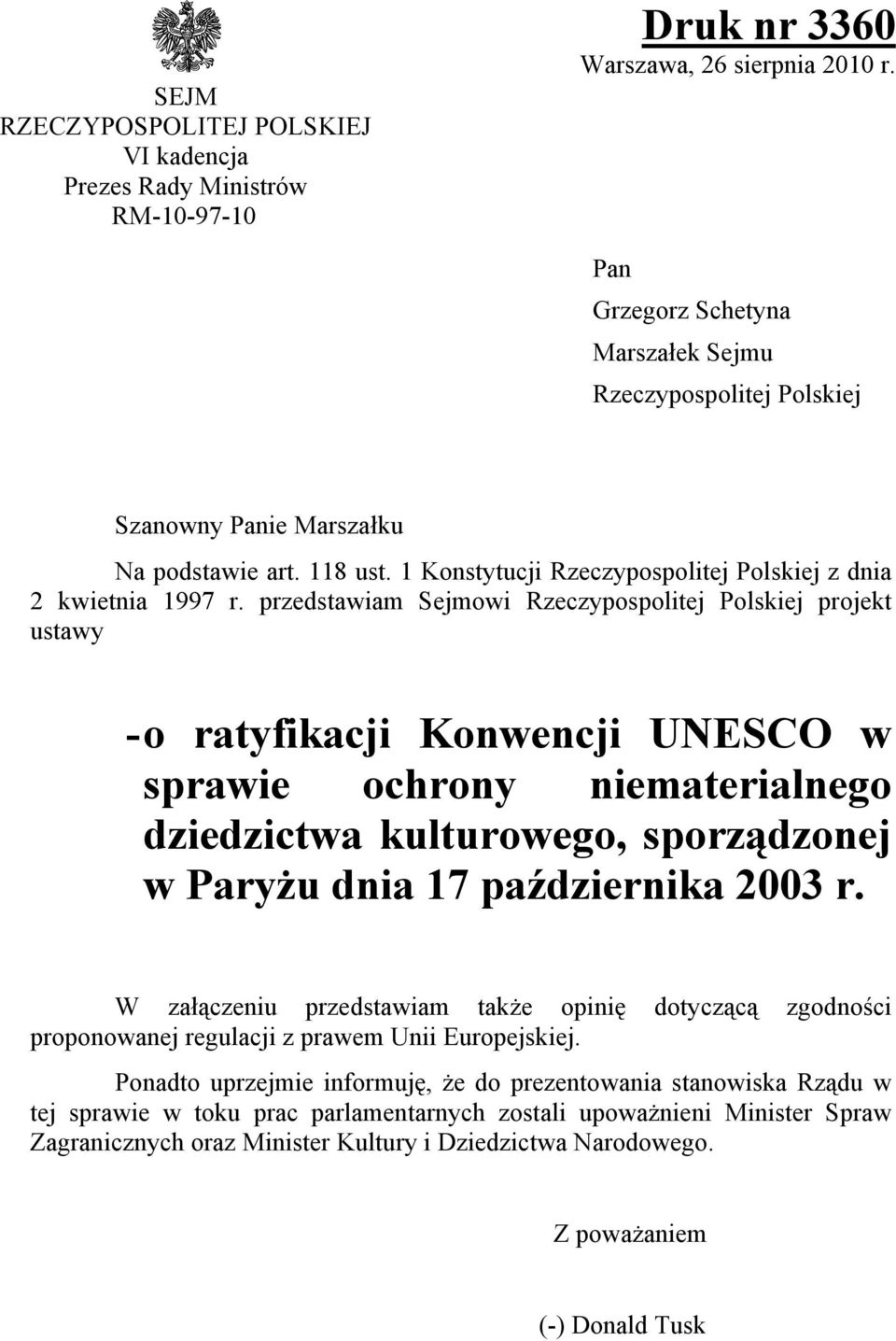 przedstawiam Sejmowi Rzeczypospolitej Polskiej projekt ustawy - o ratyfikacji Konwencji UNESCO w sprawie ochrony niematerialnego dziedzictwa kulturowego, sporządzonej w Paryżu dnia 17 października