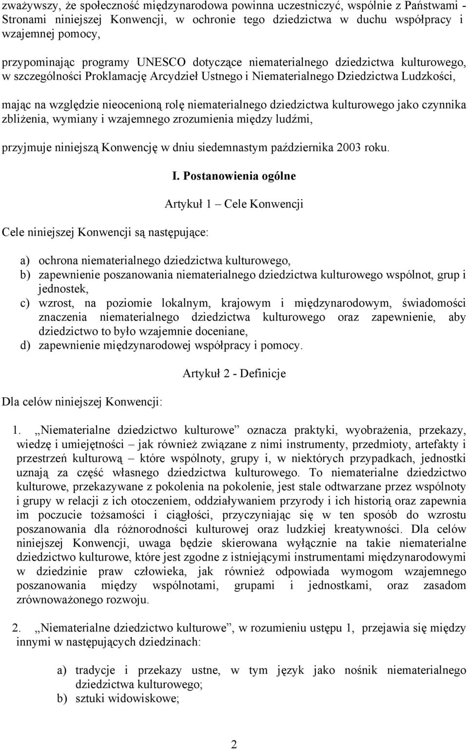 niematerialnego dziedzictwa kulturowego jako czynnika zbliżenia, wymiany i wzajemnego zrozumienia między ludźmi, przyjmuje niniejszą Konwencję w dniu siedemnastym października 2003 roku.