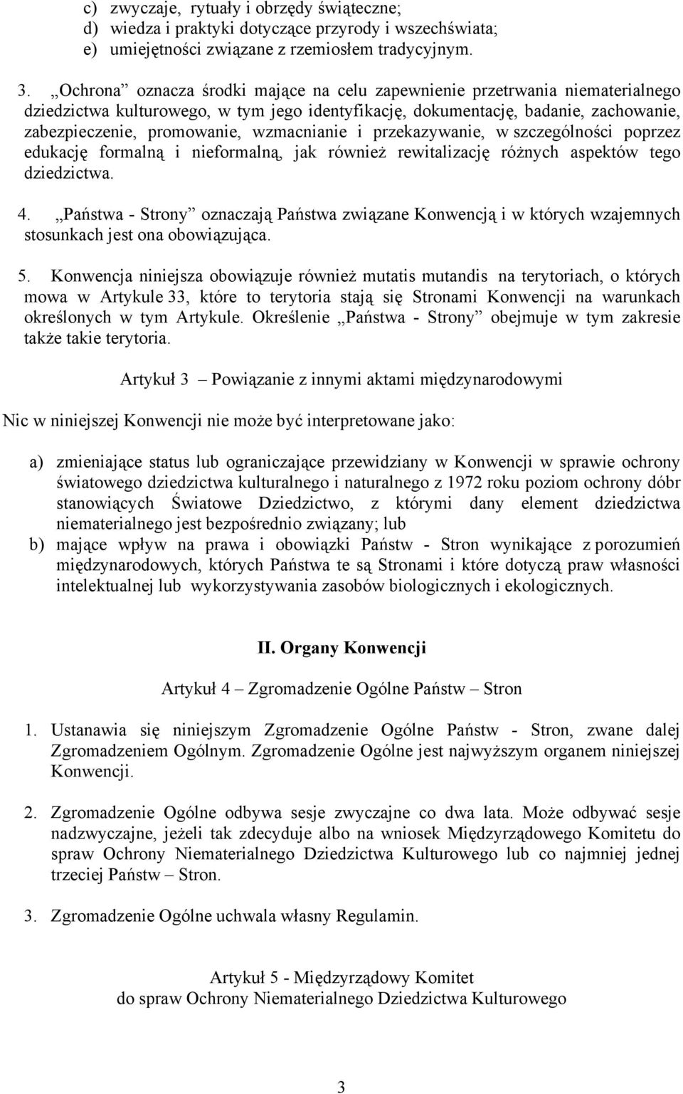 wzmacnianie i przekazywanie, w szczególności poprzez edukację formalną i nieformalną, jak również rewitalizację różnych aspektów tego dziedzictwa. 4.