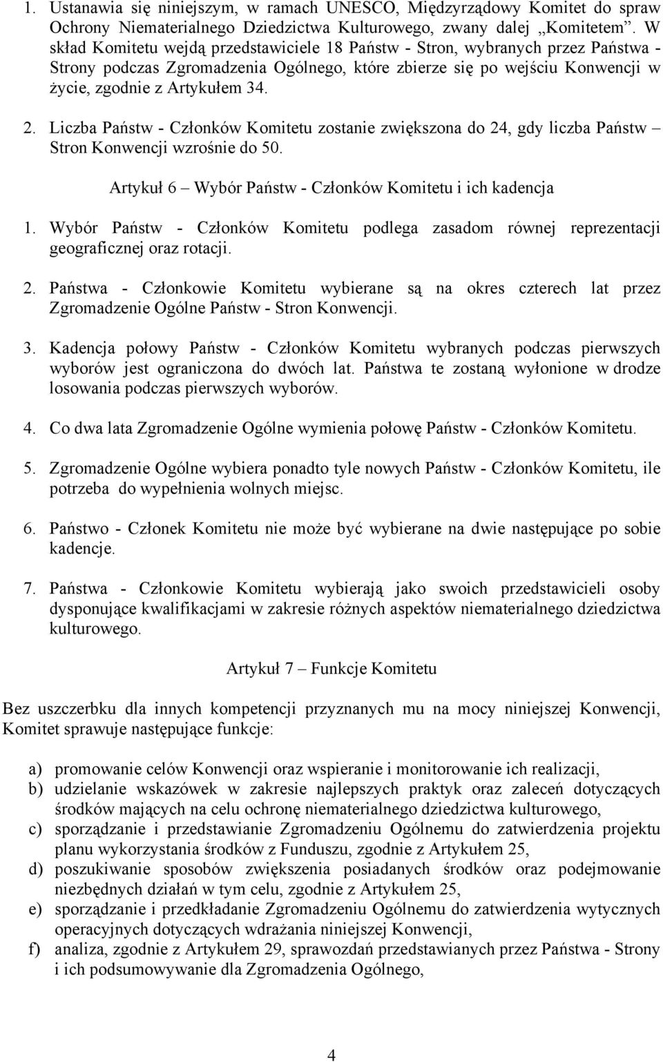Liczba Państw - Członków Komitetu zostanie zwiększona do 24, gdy liczba Państw Stron Konwencji wzrośnie do 50. Artykuł 6 Wybór Państw - Członków Komitetu i ich kadencja 1.