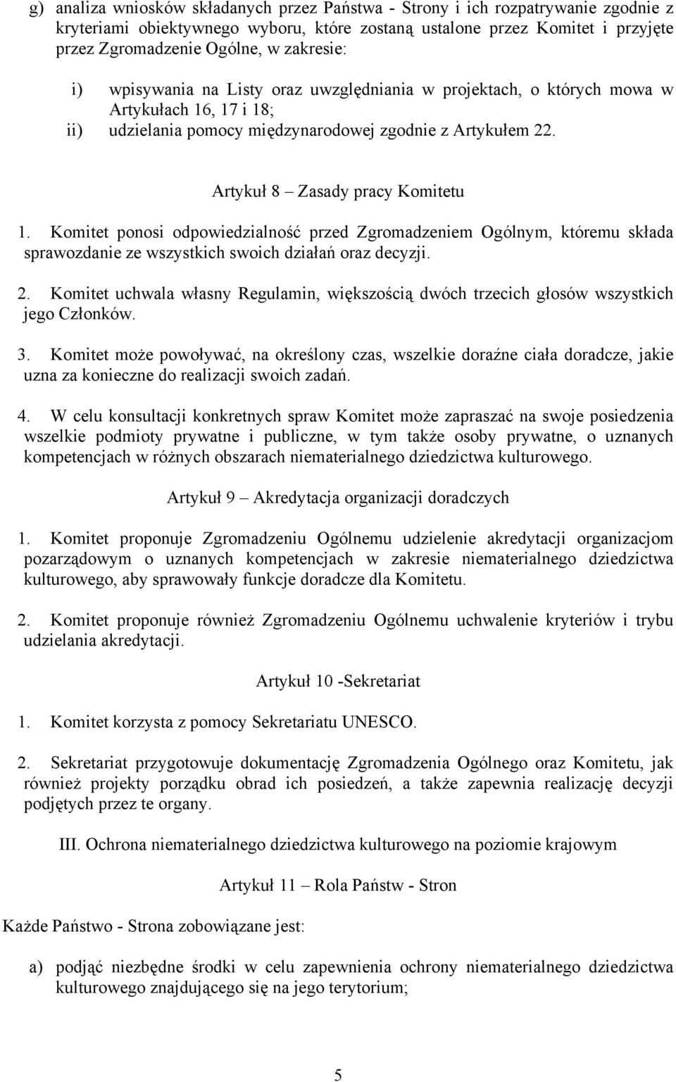 Artykuł 8 Zasady pracy Komitetu 1. Komitet ponosi odpowiedzialność przed Zgromadzeniem Ogólnym, któremu składa sprawozdanie ze wszystkich swoich działań oraz decyzji. 2.