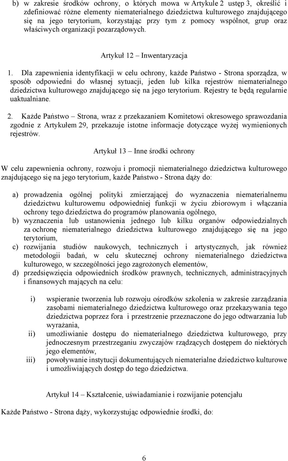 Dla zapewnienia identyfikacji w celu ochrony, każde Państwo - Strona sporządza, w sposób odpowiedni do własnej sytuacji, jeden lub kilka rejestrów niematerialnego dziedzictwa kulturowego znajdującego
