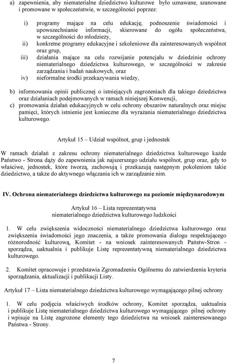 mające na celu rozwijanie potencjału w dziedzinie ochrony niematerialnego dziedzictwa kulturowego, w szczególności w zakresie zarządzania i badań naukowych, oraz iv) nieformalne środki przekazywania