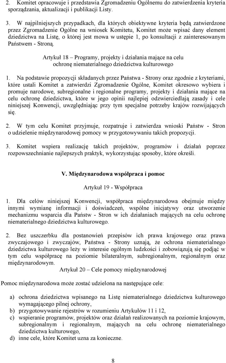 mowa w ustępie 1, po konsultacji z zainteresowanym Państwem - Stroną. Artykuł 18 Programy, projekty i działania mające na celu ochronę niematerialnego dziedzictwa kulturowego 1.