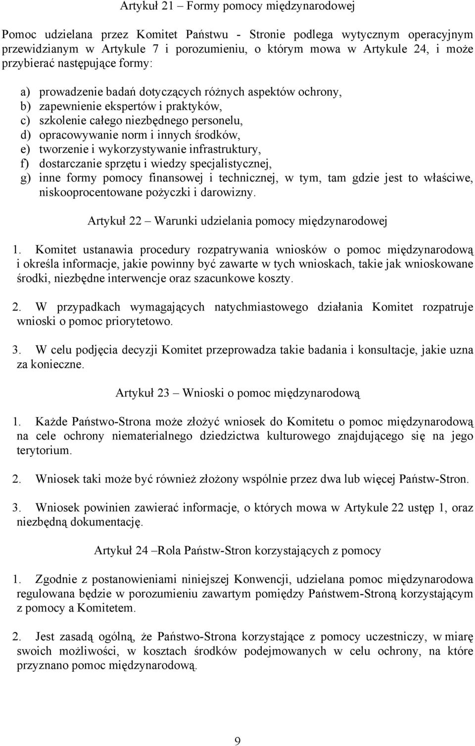 innych środków, e) tworzenie i wykorzystywanie infrastruktury, f) dostarczanie sprzętu i wiedzy specjalistycznej, g) inne formy pomocy finansowej i technicznej, w tym, tam gdzie jest to właściwe,